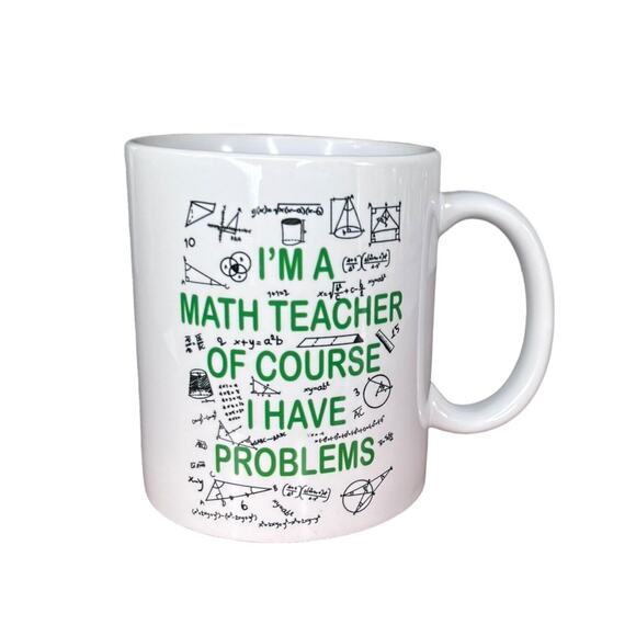 Math Teacher Coffee Mug Tea Cup “Of course i have problems” Green White EUC - Picture 1 of 3
